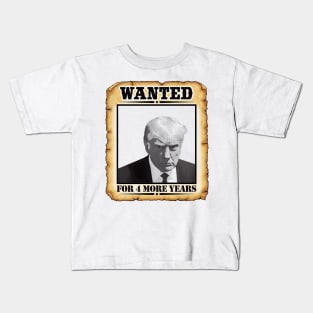 Wanted Donald Trump For President 2024 For 4 more years Kids T-Shirt